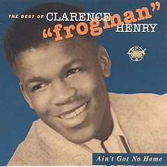 Ain't Got No Home: The Best of Clarence "Frogman" Henry