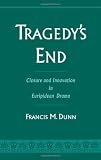 Tragedy's End: Closure and Innovation in Euripidean Drama