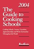 The Guide to Cooking Schools 2004 (Guide to Cooking Schools)