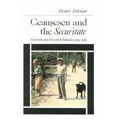 Ceausescu and the Securitate: Coercion and Dissent in Romania, 1965-1989