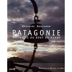 Patagonie : Histoires du bout du monde