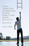 Youth transitions, international student mobility and spatial reflexivity : being mobile?