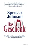 Das Geschenk: Wie Sie von heute an gl�cklicher und erfolgreicher sind