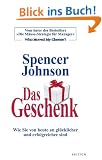 Das Geschenk: Wie Sie von heute an gl�cklicher und erfolgreicher sind