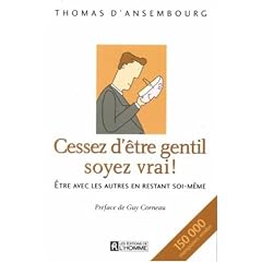Cessez d'�tre gentil soyez vrai : �tre avec les autres en restant soi-m�me
