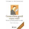 Cessez d'�tre gentil soyez vrai : �tre avec les autres en restant soi-m�me