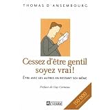 Cessez d'�tre gentil soyez vrai : �tre avec les autres en restant soi-m�mepar Thomas d' Ansembourg