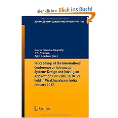 Proceedings of the International Conference on Information Systems Design and Intelligent Applications 2012 (India 2012) held in Visakhapatnam, India, ... (Advances in Intelligent and Soft Computing)