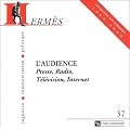 Herm�s - Cognition, communication, politique, num�ro 37 : L'audience, Presse, Radio, T�l�vision, Internet
