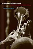 Struggling to Define a Nation: American Music and the Twentieth Century (Roth Family Foundation Music in America Imprint)