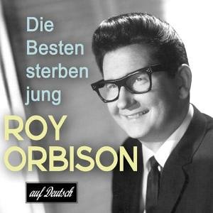 Roy Orbison - Die Besten Sterben Jung - Zortam Music