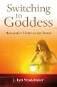 Switching to Goddess: Humanity's Ticket to the Future