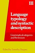 Language Typology and Syntactic Description, Volume III: Gramatical Categories and the Lexicon (Language Typology and Syntactic Description)