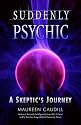 Suddenly Psychic: A Skeptic's Journey