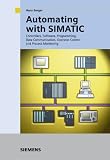 Automating with SIMATIC S7-300/400: Controllers, Software, Programming, Data Communication, Operator Control and Process Monitoring