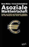 Produkt-Bild: Asoziale Marktwirtschaft: Insider aus Politik und Wirtschaft enth&uuml;llen, wie die Konzerne den Staat auspl&uuml;ndern