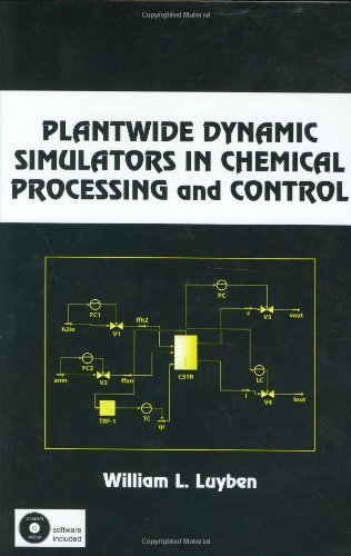 Plantwide Dynamic Simulators in Chemical Processing and Control (Chemical Industries) by William Luyben (2002-05-29)