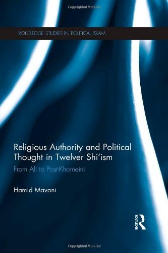 Religious Authority and Political Thought in Twelver Shi'ism: From Ali to Post-Khomeini (Routledge Studies in Political Islam) by Mavani, Hamid (2013) Hardcover