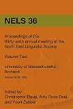 Nels 36: Proceedings of the 36th Annual Meeting of the North East Linguistic Society (Volume 2)