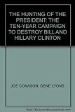 The hunting of the President : the ten-year campaign to destroy Bill and Hillary Clinton