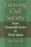 Growing Civil Society: From Nonprofit Sector to Third Space (Philanthropic and Nonprofit Studies)