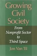 Growing Civil Society: From Nonprofit Sector to Third Space (Philanthropic and Nonprofit Studies)