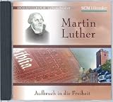 Martin Luther: Aufbruch in die Freiheit - Christian M�rken