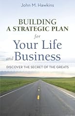 Building A Strategic Plan For Your Life and Business: Discover the Secret of the Greats