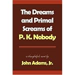 The Dreams and Primal Screams of P. K. Nobody book cover