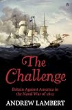 The Challenge: Britain Against America in the Naval War of 1812