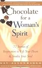 Chocolate for a Woman's Spirit: 77 Stories of Inspiration to Life Your Heart and Sooth Your Soul (Chocolate)