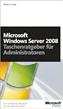 Microsoft Windows Server 2008 - Taschenratgeber f&uuml;r Administratoren - Der praktische Begleiter f&uuml;r die t&auml;gliche Arbeit - William R. Stanek
