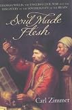 Soul Made Flesh: The Discovery of the Brain--and How it Changed the World
