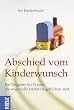Abschied vom Kinderwunsch: Ein Ratgeber f�r Frauen, die ungewollt kinderlos geblieben sind