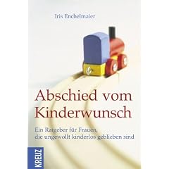 Abschied vom Kinderwunsch: Ein Ratgeber f�r Frauen, die ungewollt kinderlos geblieben sind