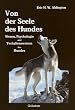 Von der Seele des Hundes. Wesen, Psychologie und Verhaltensweisen des Hundes