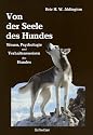 Von der Seele des Hundes. Wesen, Psychologie und Verhaltensweisen des Hundes
