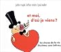 Et moi d'o� je viens ? Les choses de la vie illustr�es sans b�tises