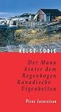 Der Mann hinter dem Regenbogen - Kanadische Eigenheiten - Helge Sobik