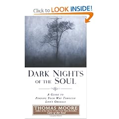 Dark Nights of the Soul: A Guide to Finding Your Way Through Life's Ordeals