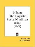 Milton: The Prophetic Books Of William Blake (1907)