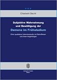 Subjektive Wahrnehmung und Bew&auml;ltigung der Demenz im Fr&uuml;hstadium: Eine qualitative Interviewstudie mit Betroffenen und ihren Angeh&ouml;rigen - Elisabeth Stechl