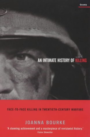 An Intimate History of Killing: Face-to-face Killing in Twentieth-century Warfare