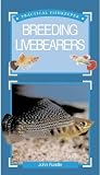 The Practical Fishkeepers Guide to Breeding Livebearers