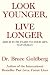 Look Younger, Live Longer: Add 25 to 50 Years to Your Life, Naturally