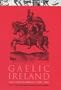 Gaelic Ireland, C.1250 - C.1650: Land, Lordship and Settlement