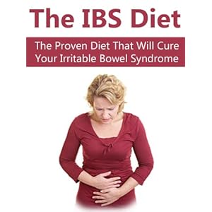 IBS: The Proven Diet That Will Cure Your Irritable Bowel Syndrome (IBS, Healthy Digestion, Digestive Disorders, Digestive Ailments, Irritable Bowel Sy