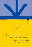 Das Zeitalter des Imperiums - Europas Rolle im Kampf um die Weltherrschaft - Giulietto Chiesa, Bettina Renzoni