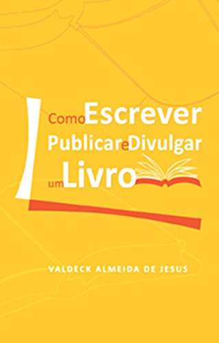 Como Escrever, Publicar e Divulgar um Livro (Portuguese Edition)