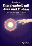 Energiearbeit mit Aura und Chakra: 56 praktische �bungen f�r Erdung, Kontakt und Reinigung